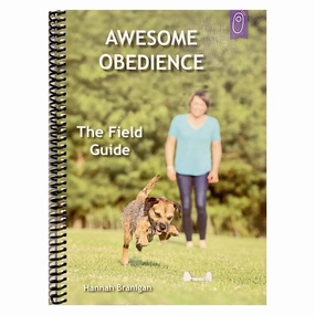 Awesome Obedience: The Field Guide by Hannah Branigan