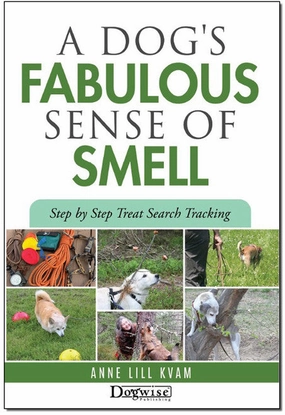 E-BOOK A Dog's Fabulous Sense Of Smell: Step by Step Treat Search Tracking by Anne Lill Kvam