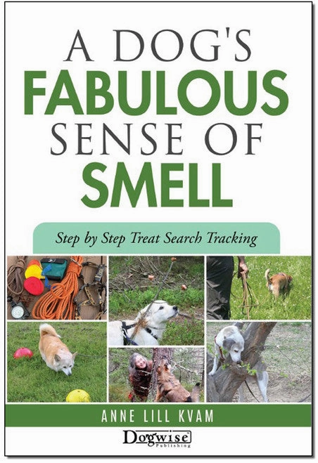 E-BOOK A Dog's Fabulous Sense Of Smell: Step by Step Treat Search Tracking by Anne Lill Kvam