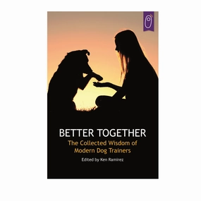E-BOOK Better Together: The Collected Wisdom of Modern Dog Trainers Edited by Ken Ramirez