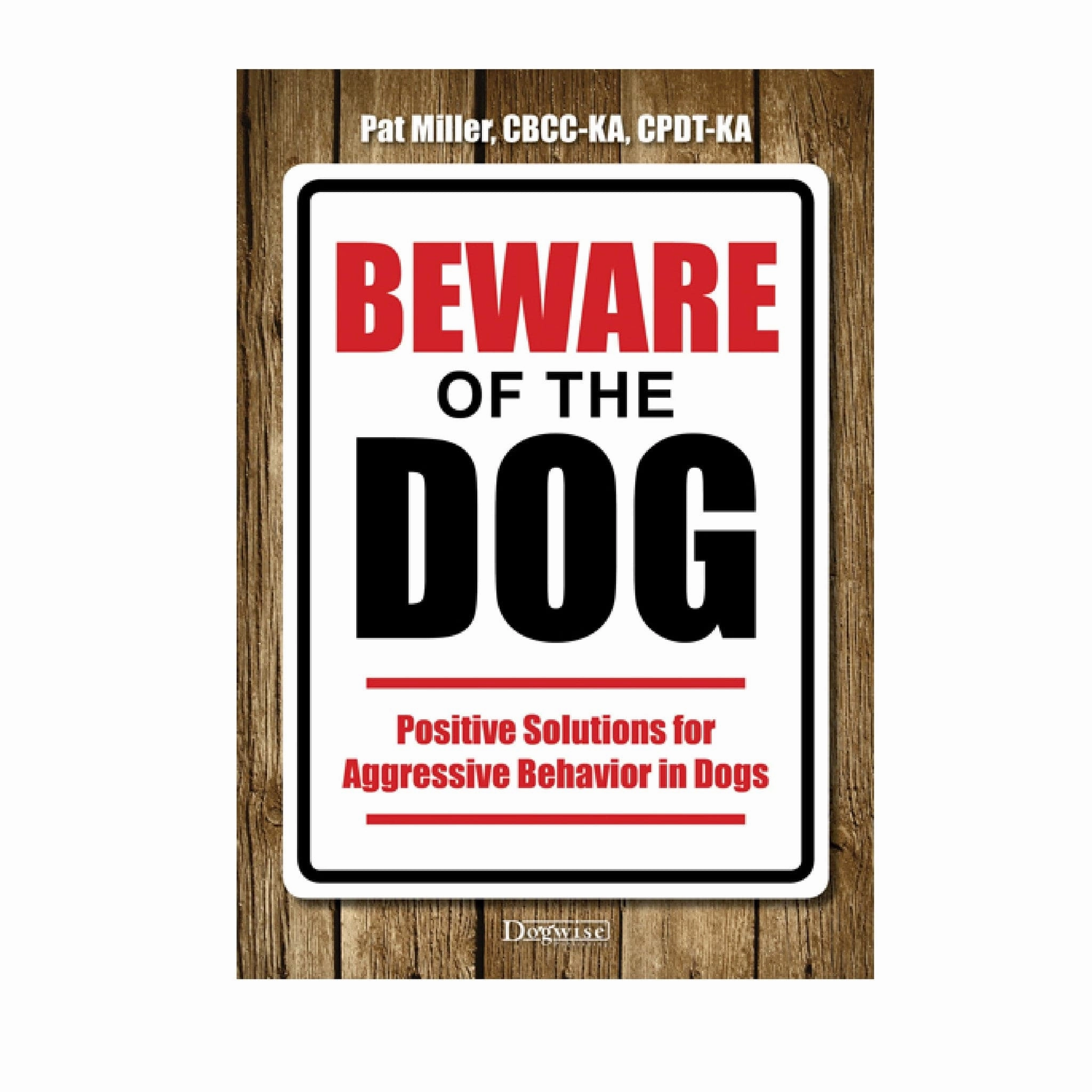 E-BOOK Beware of the Dog: Positive Solutions for Aggressive Behavior in Dogs by Pat Miller