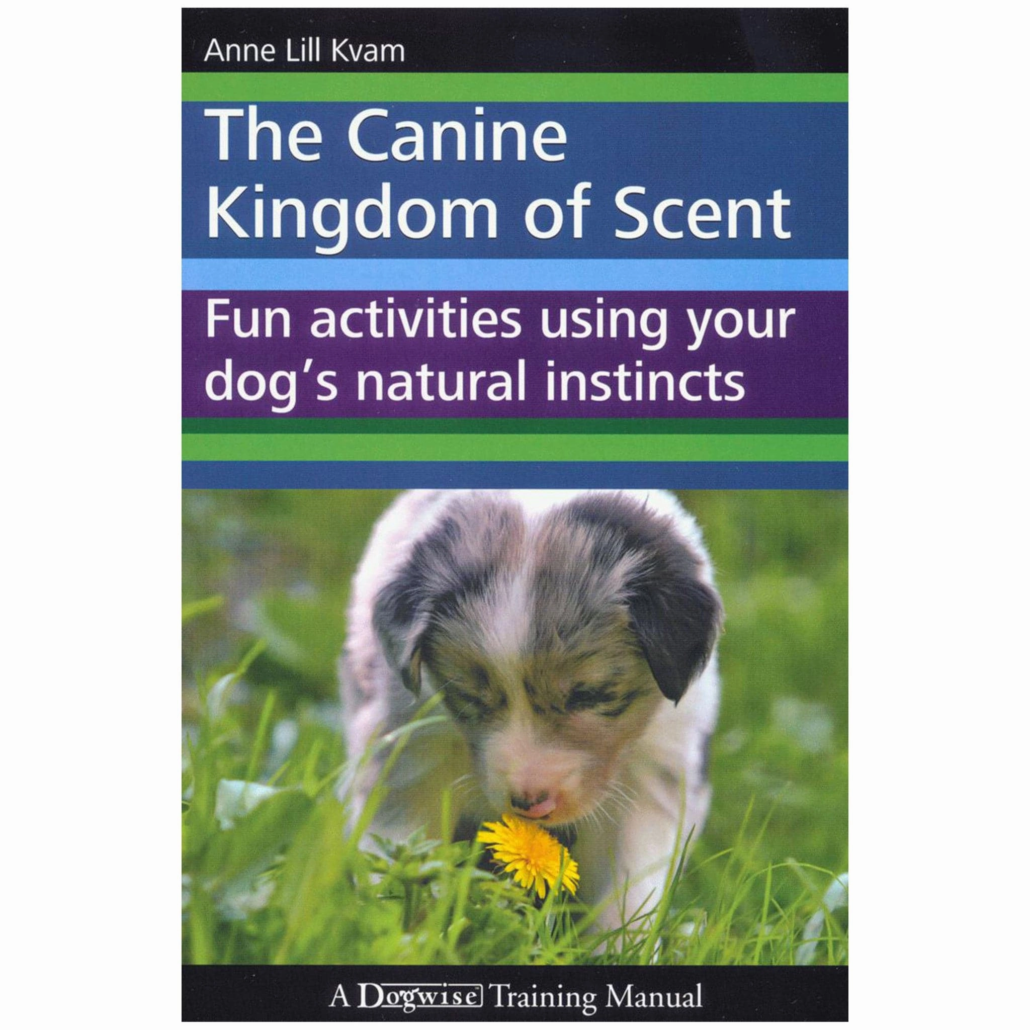 E-BOOK The Canine Kingdom of Scent: Fun Activities Using Your Doga??s Natural Instincts by Anne Lill Kvam